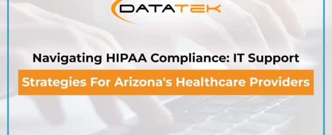 Navigating HIPAA Compliance: IT Support Strategies for Arizona's Healthcare Providers