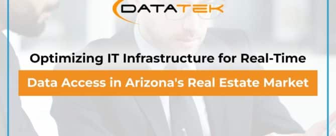 Optimizing IT Infrastructure for Real-Time Data Access in Arizona's Real Estate Market